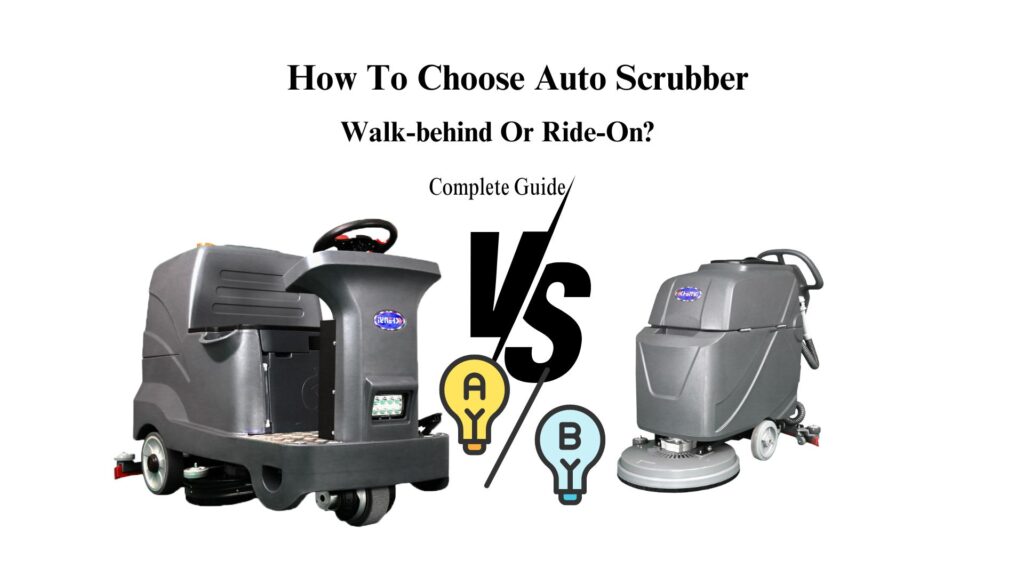 How To Choose Walk-behind Or Ride-On Auto Scrubber